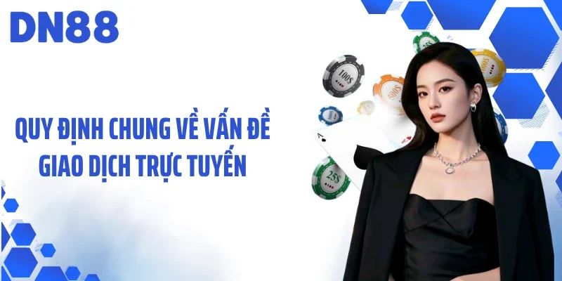 Quy định chung về vấn đề giao dịch trực tuyến
