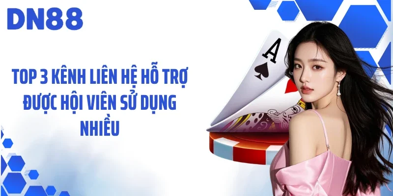 Top 3 kênh liên hệ hỗ trợ được hội viên sử dụng nhiều